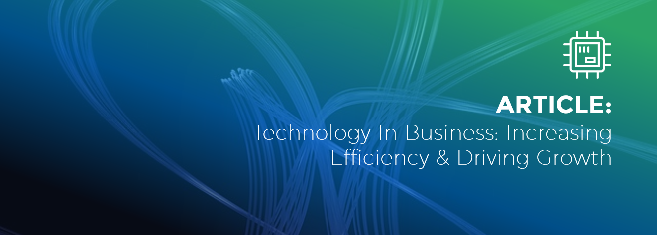 Technology In Business - Increasing Efficiency & Driving Growth